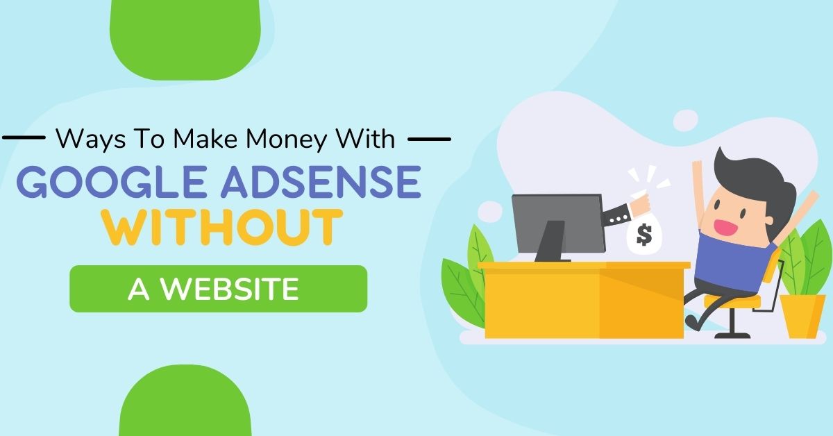Ways To Make Money With Google Adsense Without a Website